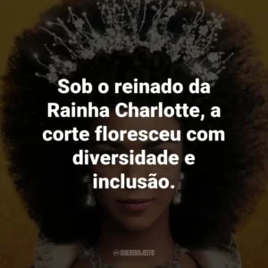 Sob o reinado da Rainha Charlotte, a corte floresceu com diversidade e inclusão.