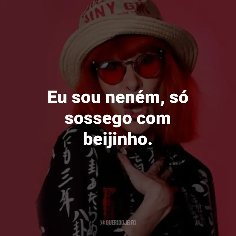 Frases da Rita Lee: Eu sou neném, só sossego com beijinho.