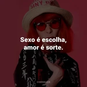 Sexo é escolha, amor é sorte.