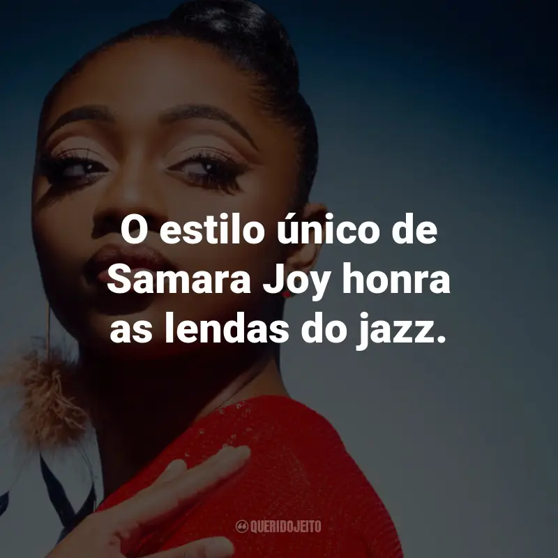 Frases de Samara Joy: O estilo único de Samara Joy honra as lendas do jazz.
