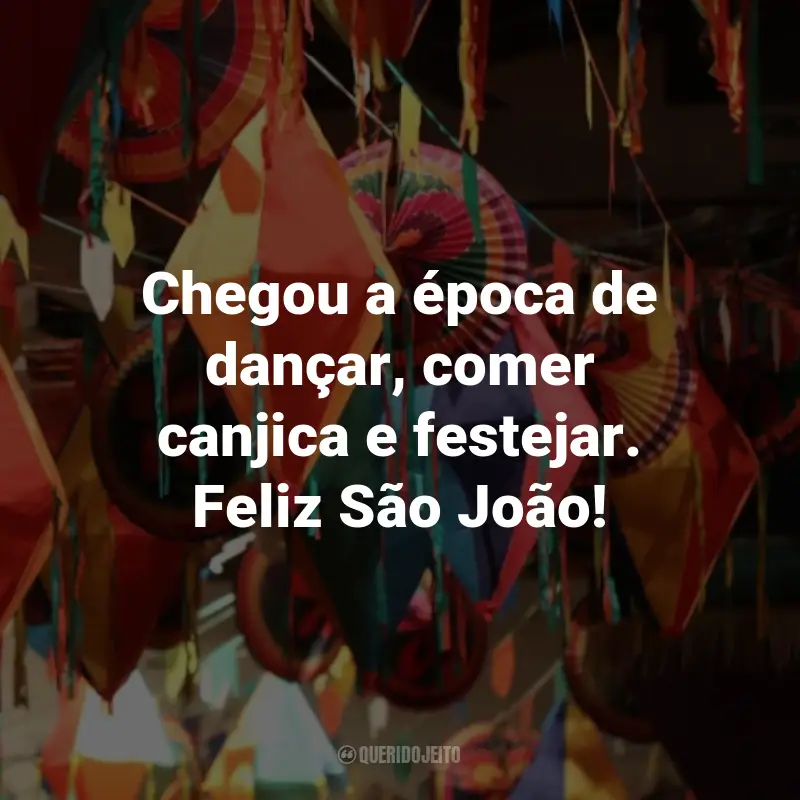 Frases de São João: Chegou a época de dançar, comer canjica e festejar. Feliz São João!