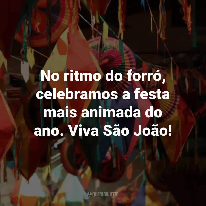 Frases de São João: No ritmo do forró, celebramos a festa mais animada do ano. Viva São João!
