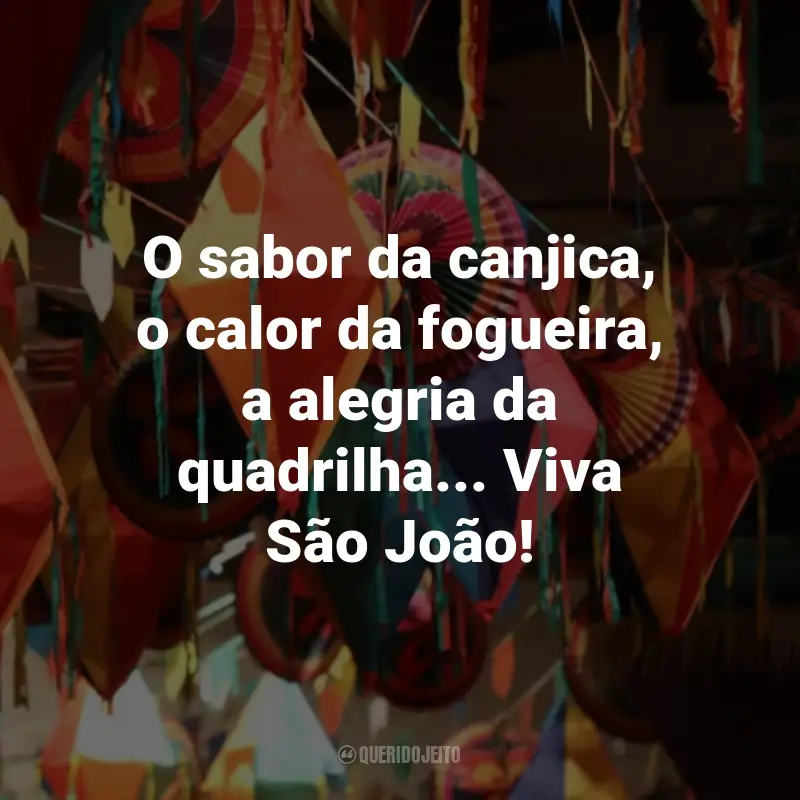 Frases de São João: O sabor da canjica, o calor da fogueira, a alegria da quadrilha... Viva São João!