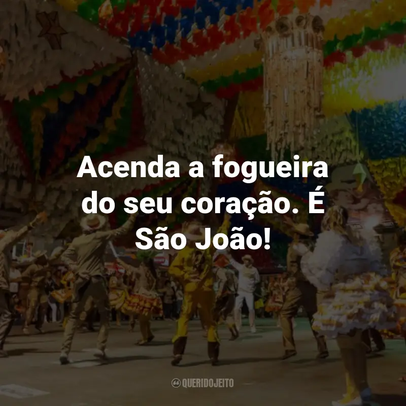 Frases de São João para Status: Acenda a fogueira do seu coração. É São João!