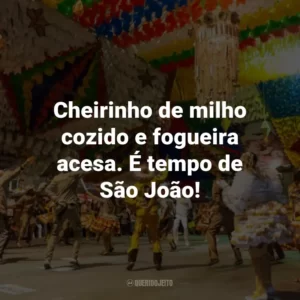Cheirinho de milho cozido e fogueira acesa. É tempo de São João!