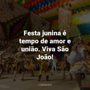 Festa junina é tempo de amor e união. Viva São João!