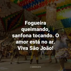 Fogueira queimando, sanfona tocando. O amor está no ar. Viva São João!