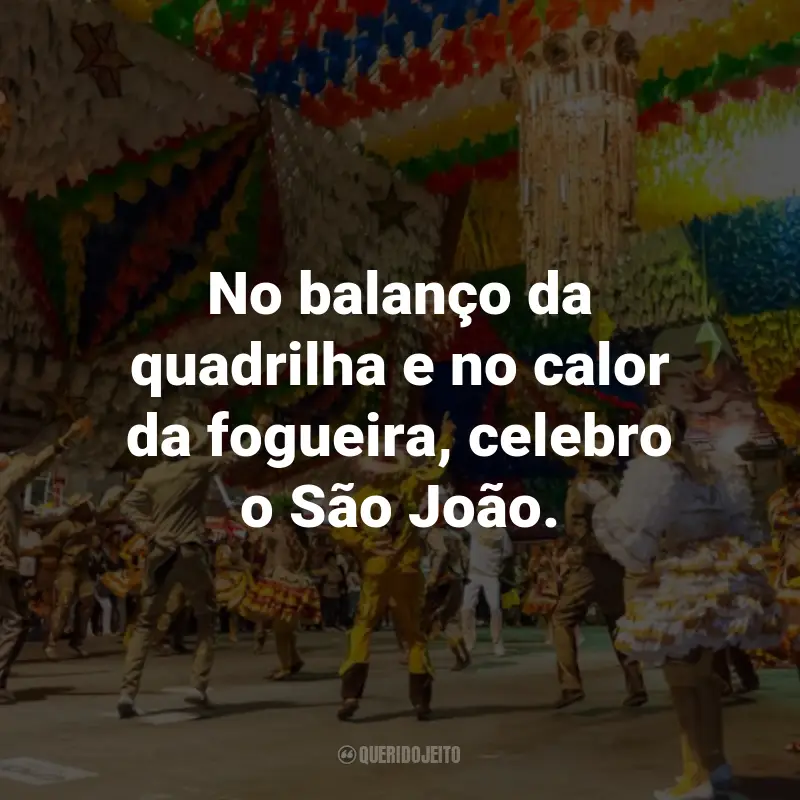 Frases de São João para Status: No balanço da quadrilha e no calor da fogueira, celebro o São João.