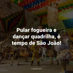 Pular fogueira e dançar quadrilha, é tempo de São João!
