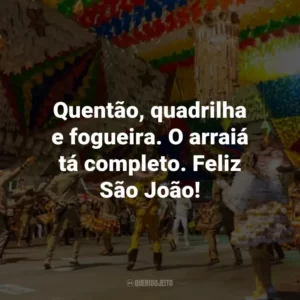 Quentão, quadrilha e fogueira. O arraiá tá completo. Feliz São João!