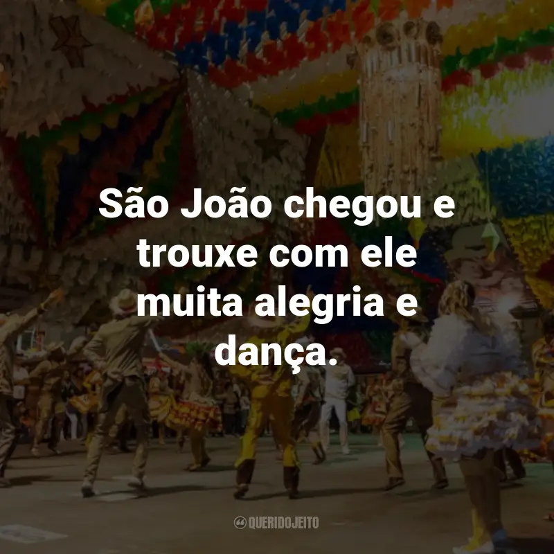 Frases de São João para Status: São João chegou e trouxe com ele muita alegria e dança.