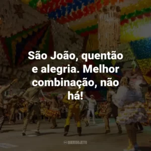 São João, quentão e alegria. Melhor combinação, não há!