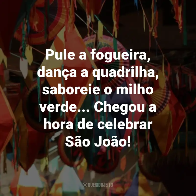 Frases de São João: Pule a fogueira, dança a quadrilha, saboreie o milho verde... Chegou a hora de celebrar São João!