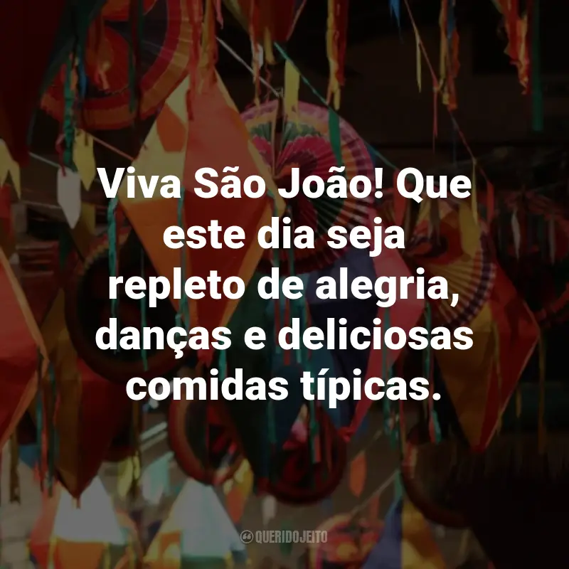 Frases de São João: Viva São João! Que este dia seja repleto de alegria, danças e deliciosas comidas típicas.