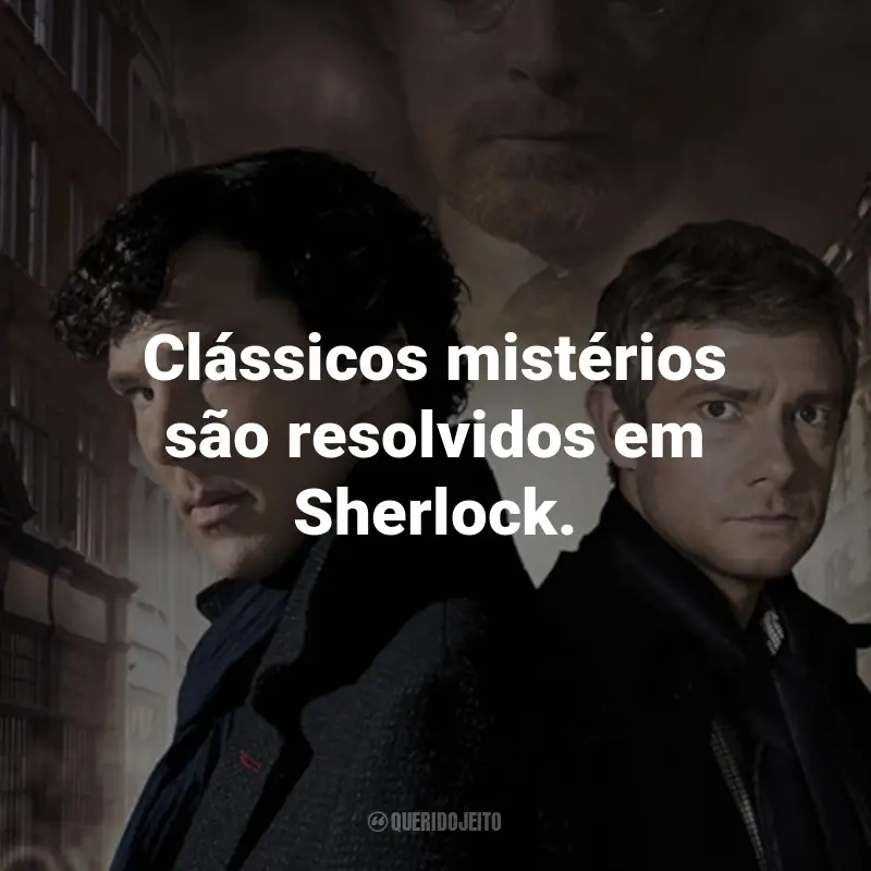 Frases da Série Sherlock: Clássicos mistérios são resolvidos em Sherlock.
