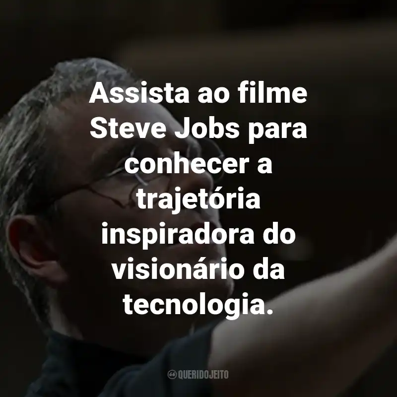 Frases do Filme Steve Jobs: Assista ao filme Steve Jobs para conhecer a trajetória inspiradora do visionário da tecnologia.