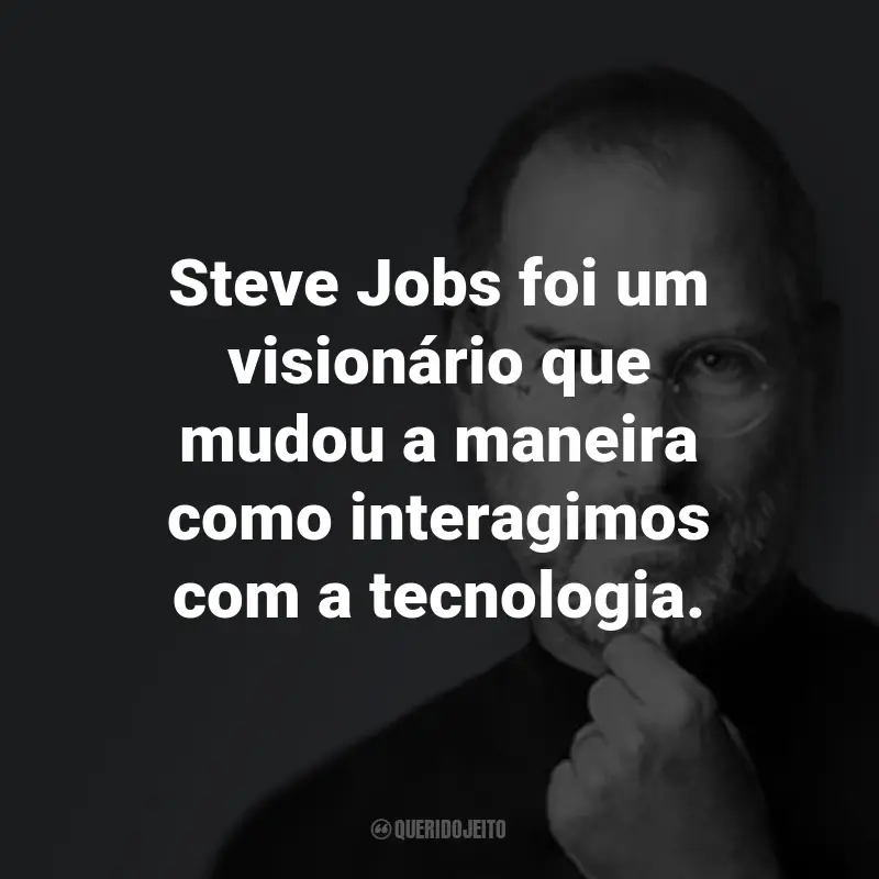 Frases do Steve Jobs: Steve Jobs foi um visionário que mudou a maneira como interagimos com a tecnologia.