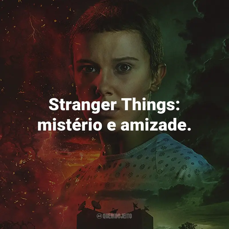 Frases da Série Stranger Things: Stranger Things: mistério e amizade.