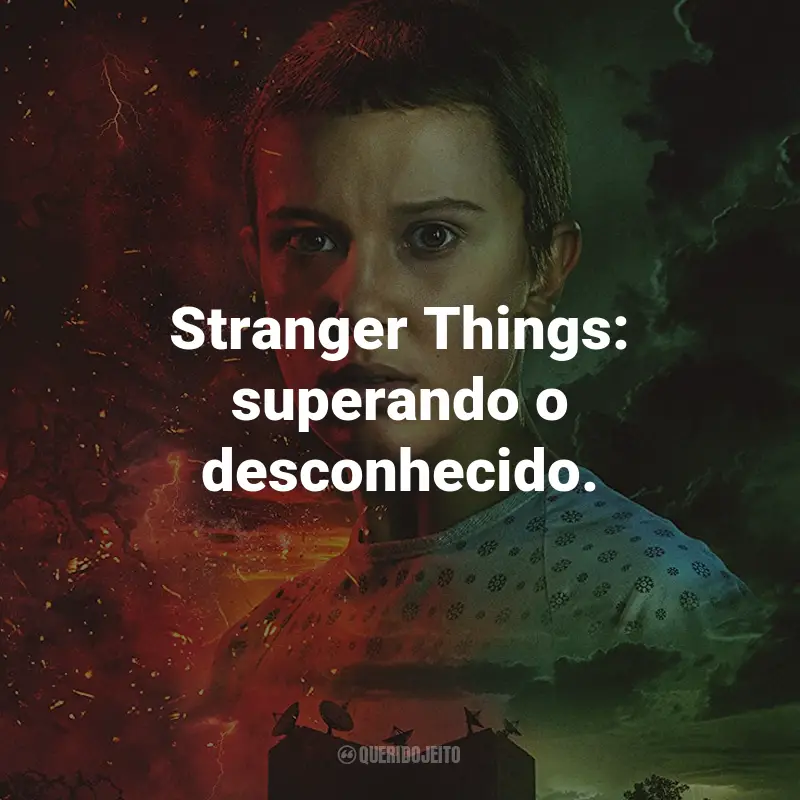 Frases da Série Stranger Things: Stranger Things: superando o desconhecido.