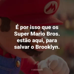 É por isso que os Super Mario Bros. estão aqui, para salvar o Brooklyn.