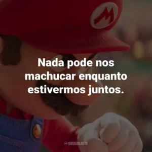 Nada pode nos machucar enquanto estivermos juntos.