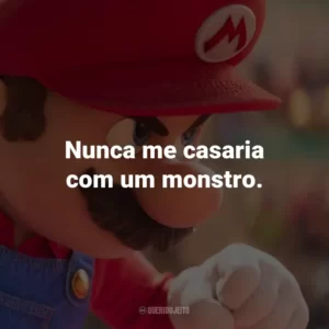 Nunca me casaria com um monstro.