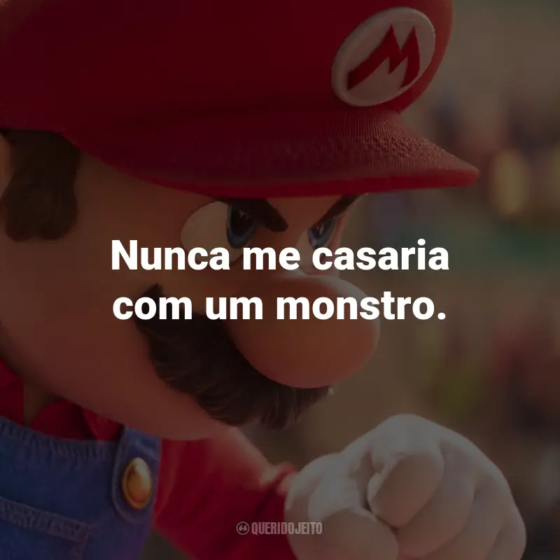 Frases de Super Mario Bros. O Filme: Nunca me casaria com um monstro.