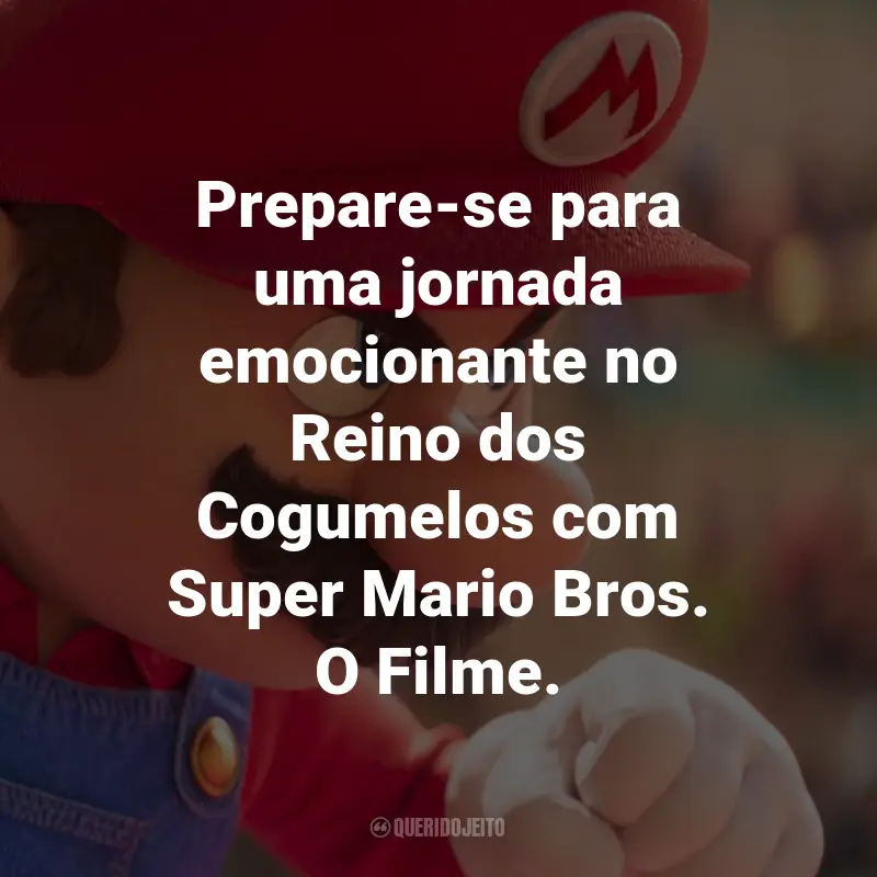 Frases de Super Mario Bros. O Filme: Prepare-se para uma jornada emocionante no Reino dos Cogumelos com Super Mario Bros. O Filme.