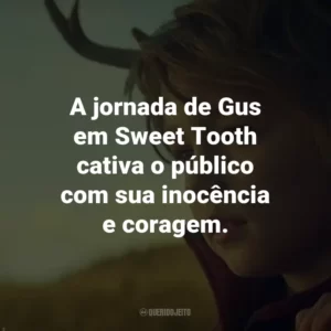 A jornada de Gus em Sweet Tooth cativa o público com sua inocência e coragem.