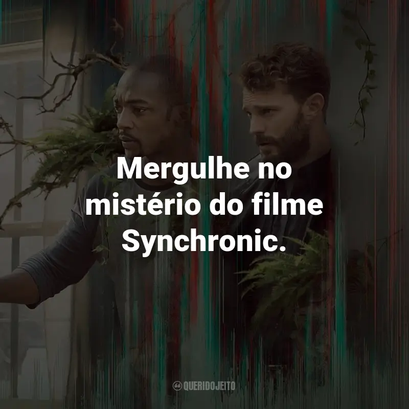 Frases do Filme Synchronic: Mergulhe no mistério do filme Synchronic.