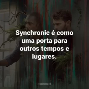 Synchronic é como uma porta para outros tempos e lugares. – Dr. Kermani.
