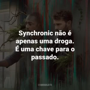 Synchronic não é apenas uma droga. É uma chave para o passado. – Dr. Kermani.
