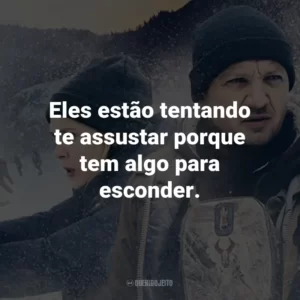 Eles estão tentando te assustar porque tem algo para esconder.
