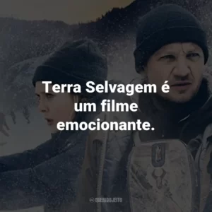 Terra Selvagem é um filme emocionante.