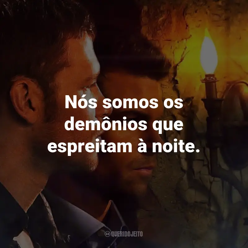 Frases da Série The Originals: Nós somos os demônios que espreitam à noite. - Marcel Gerard.