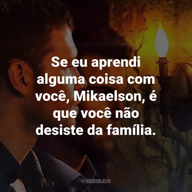 Frases da Série The Originals: Se eu aprendi alguma coisa com você, Mikaelson, é que você não desiste da família. - Marcel Gerard.