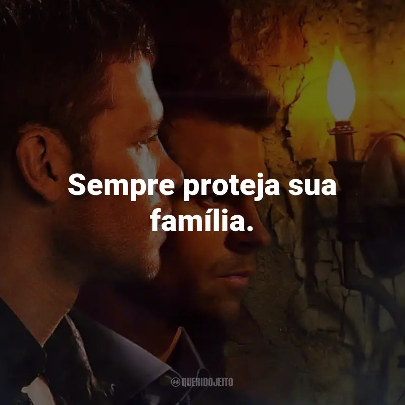 Frases da Série The Originals: Sempre proteja sua família. - Klaus Mikaelson.