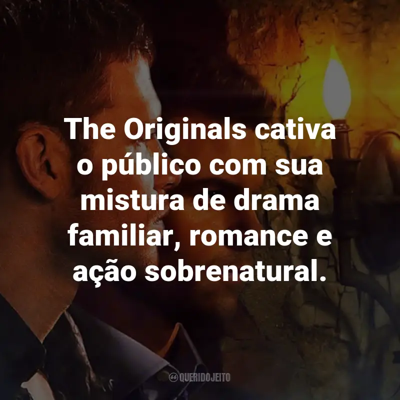 Frases da Série The Originals: The Originals cativa o público com sua mistura de drama familiar, romance e ação sobrenatural.