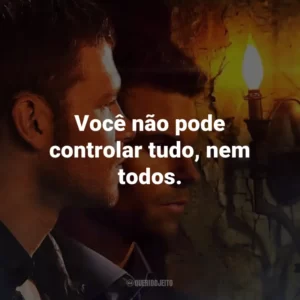 Você não pode controlar tudo, nem todos. – Camille O’Connell.
