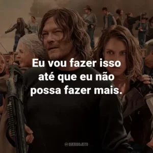 Eu vou fazer isso até que eu não possa fazer mais. – Michonne.