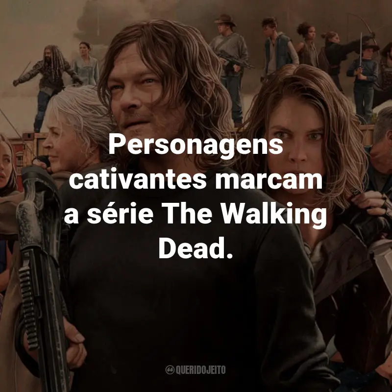 Frases da Série The Walking Dead: Personagens cativantes marcam a série The Walking Dead.