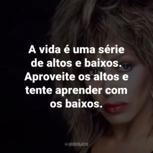 A vida é uma série de altos e baixos. Aproveite os altos e tente aprender com os baixos.