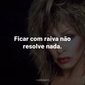 Ficar com raiva não resolve nada.