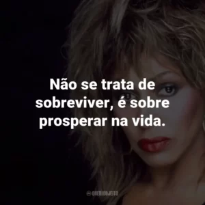 Não se trata de sobreviver, é sobre prosperar na vida.
