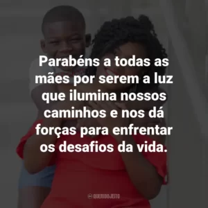 Parabéns a todas as mães por serem a luz que ilumina nossos caminhos e nos dá forças para enfrentar os desafios da vida.