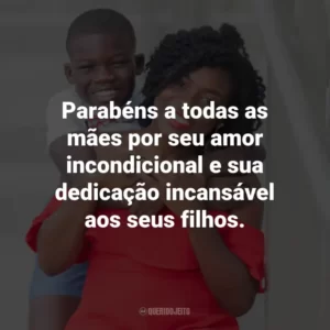 Parabéns a todas as mães por seu amor incondicional e sua dedicação incansável aos seus filhos.