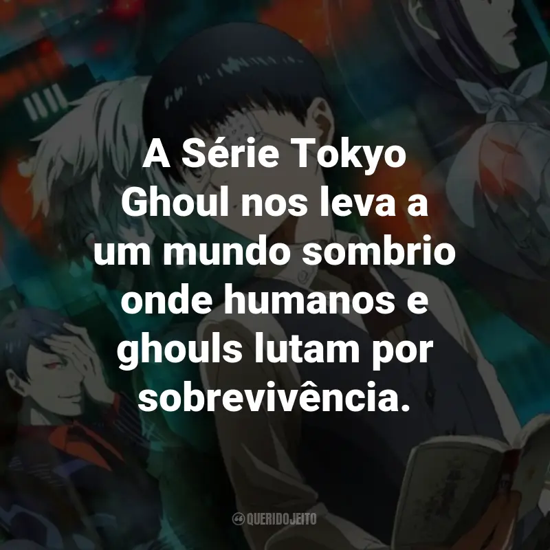 Frases da Série Tokyo Ghoul: A Série Tokyo Ghoul nos leva a um mundo sombrio onde humanos e ghouls lutam por sobrevivência.