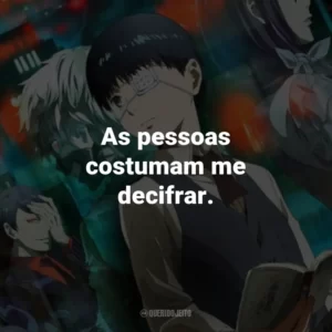 As pessoas costumam me decifrar.