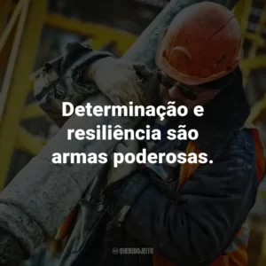 Determinação e resiliência são armas poderosas.