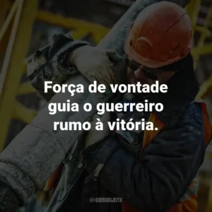 Força de vontade guia o guerreiro rumo à vitória.